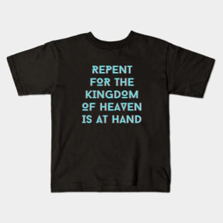 Repent For The Kingdom Of Heaven Is At Hand | Christian Kids T-Shirt